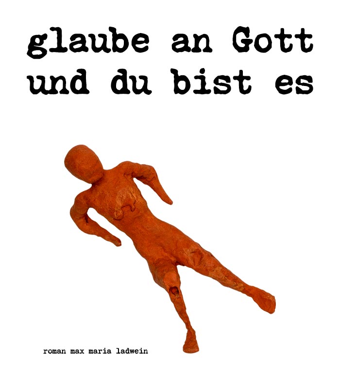 glaube an gott und du bist es - german author roman ladwein glaube an gott und du bist es - german author roman ladwein