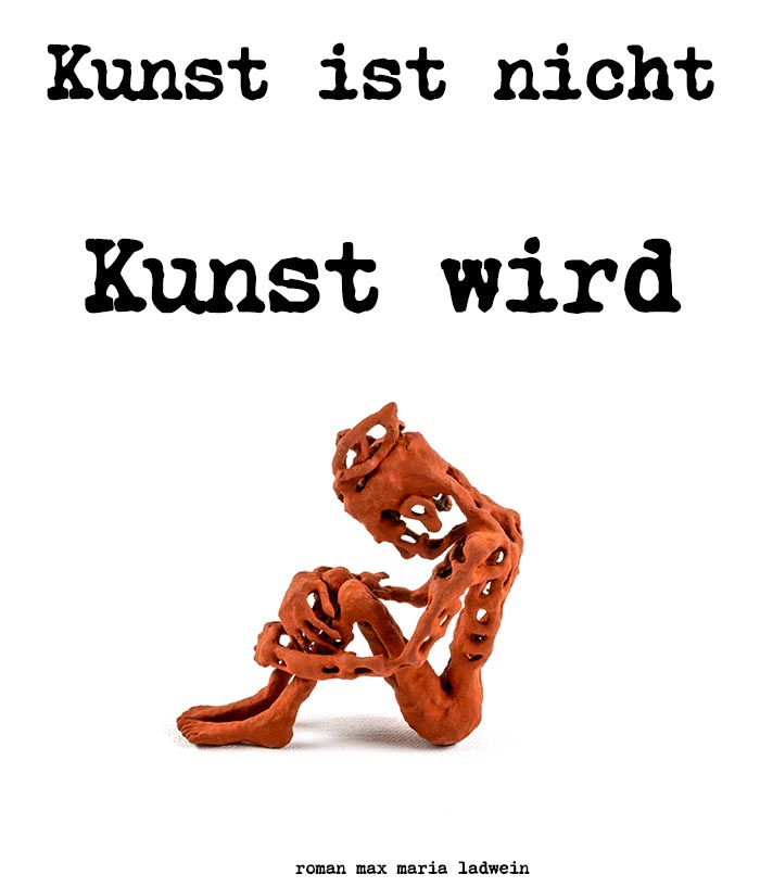 Kunst ist nicht, Kunst wird - german author roman ladwein