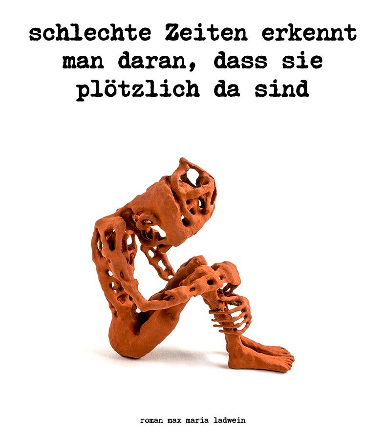 schlechte Zeiten erkennt man daran, dass sie plötzlich da sind - german author roman ladwein