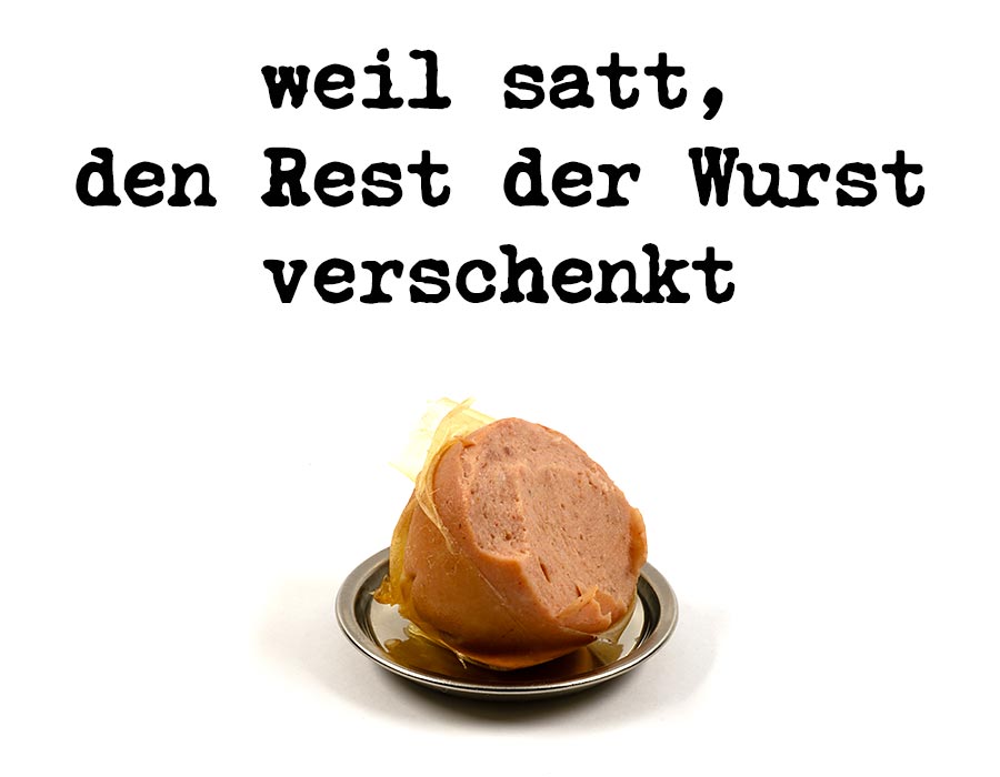 weil satt den Rest der Wurst verschenkt - german author roman ladwein